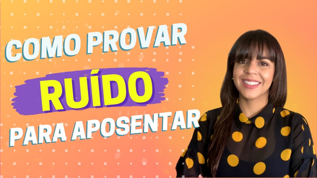 Como provar RUÍDO para aposentadoria