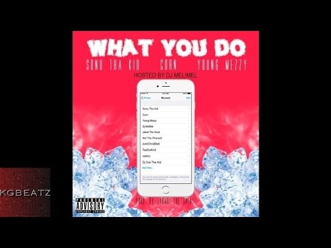 Sonu Tha Kid x Corn x Young Mezzy - What You Do [Prod. By JabariTheGreat] [New 2015]