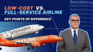 Key Differences Between Low-Cost and Full-Service Airlines | Aeroclass Lessons