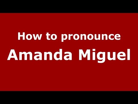 How to pronounce Amanda Miguel