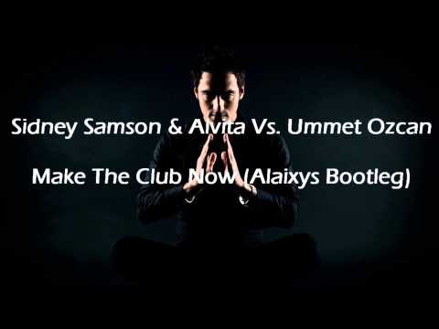 Sidney Samson & Alvita Vs. Ummet Ozcan - Make The Club Now (Alaixys Bootleg)