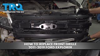 How to Replace Front Grille 2011-2019 Ford Explorer