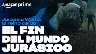 Jurassic World: El reino caído - El fin del Mundo Jurásico | Amazon Prime