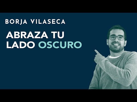 Abraza tu lado oscuro | Borja Vilaseca