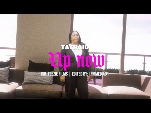 Tay Paid - Up Now Official Video