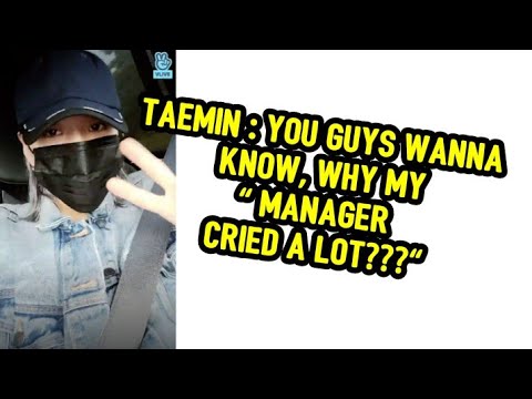 TAEMIN SHINEE EXPOSED HIS MANAGER "HE CRIED A LOT"