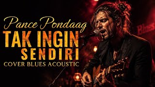 Download lagu Tak Ingin Sendiri - Pance Pondaag (cover blues suara serak) Versi soul   akustik bikin merinding mp3
