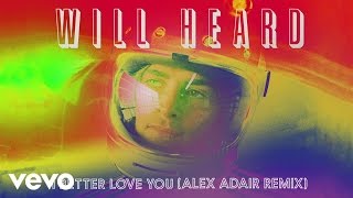 Will Heard - I Better Love You (Alex Adair Remix) [Audio]