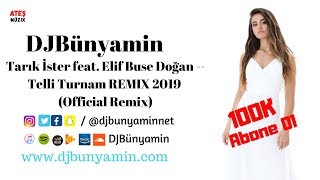 DJBünyamin ft Tarık İster feat. Elif Buse Doğan -- Telli Turnam REMIX 2019 (Official Remix)