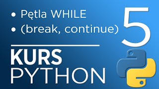 5. Kurs Python 3 - pętla while, instrukcje skoku (break, continue)