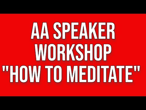 AA Workshop "How to Meditate, a Tool for the 11th Step"