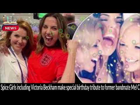 Victoria Beckham, Emma Bunton & Geri Horner Share Nostalgic Wishes Special Birthday Tribute to Mel C