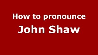 How to pronounce John Shaw