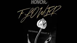 Honcho-Flower ft.Bullet D