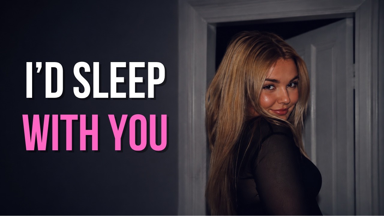 When A Woman Wants To Sleep With You, She Does These 8 Things First
