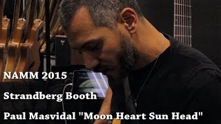 Paul Masvidal "Moon Heart Sun Head" NAMM 2015