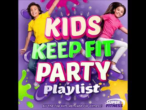 Kids Keep Fit Party Playlist - All the Top Hits Remixed for Fitness!!