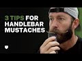3 Tips For A Better Handlebar Mustache | LIVE BEARDED