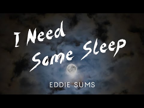 Eddie Sums - I Need Some Sleep (Official Single)