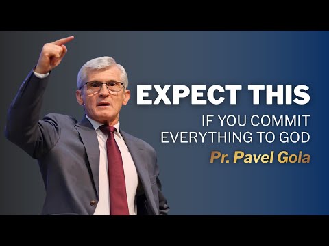 What To Expect If You Commit Everything You Have To God | Pr. Pavel Goia