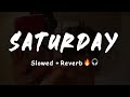 Saturday Saturday : [Slowed+Reverb] 🔥🎧