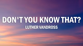 Luther Vandross - Don&#39;t You Know That? (Lyrics)