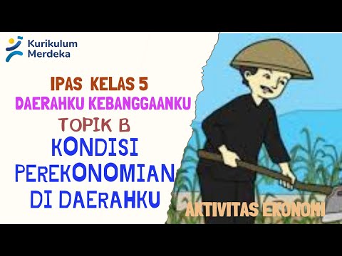 IPAS Bab 7 Topik B : Kondisi Perekonomian di Daerahku _ Kelas 5 SD Kurikulum Merdeka