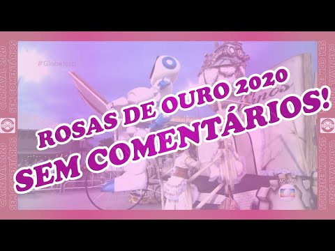 Desfile Rosas de Ouro 2020 - SEM COMENTÁRIOS!