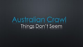 Australian Crawl Things Don&#39;t Seem Lyrics