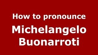 How to pronounce Michelangelo Buonarroti