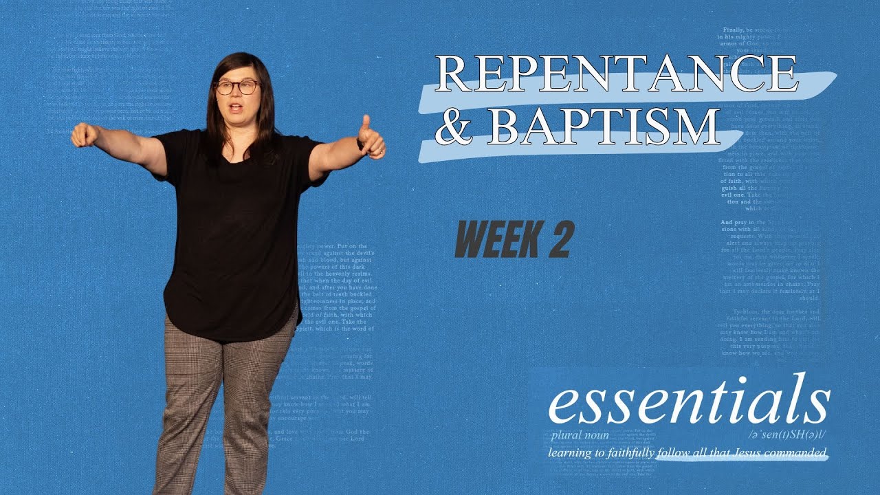 Essentials Week 2: Repentance & Baptisim