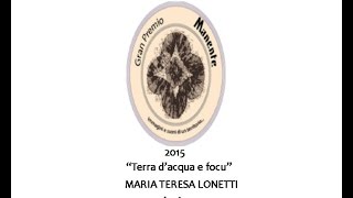 MARIA TERESA LONETTI - Premio Manente 2015 - TERRA D'ACQUA E FOCU