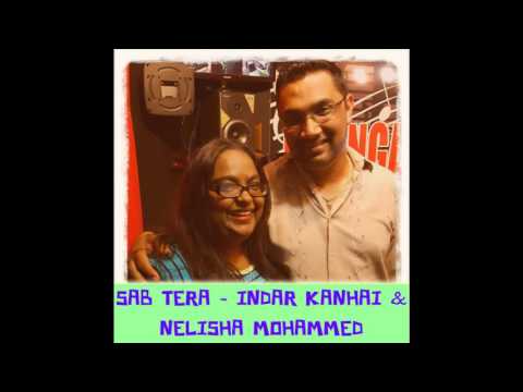 SAB TERA - INDAR KANHAI & NELISHA‏ MOHAMMED