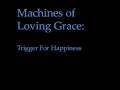 Machines of Loving Grace -- Trigger For Happiness