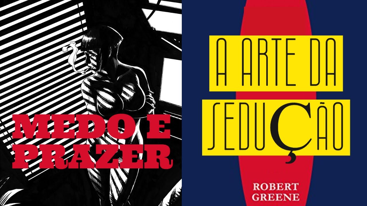 Desvendando o Jogo da Sedução: Misturando PRAZER e MEDO com Maestria - Robert Greene