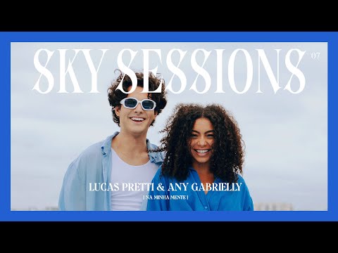 Lucas Pretti & Any Gabrielly (Na Minha Mente) - SKY SESSIONS EP.09