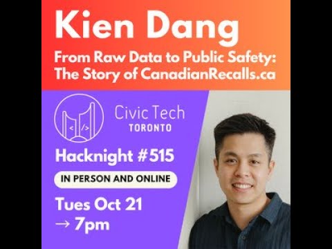 Hacknight #515 with Kien Dang: From Raw Data to Public Safety: The Story of CanadianRecalls.ca