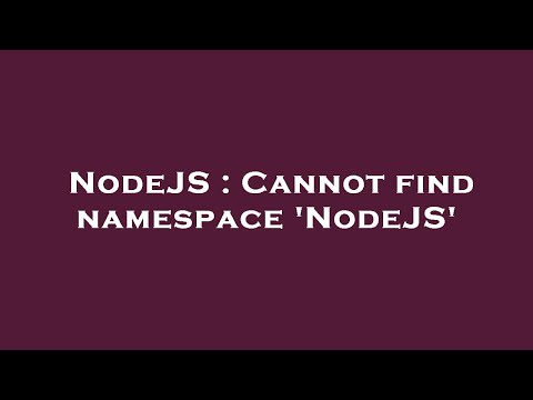 Nodejs Cannot Find Namespace Nodejs
