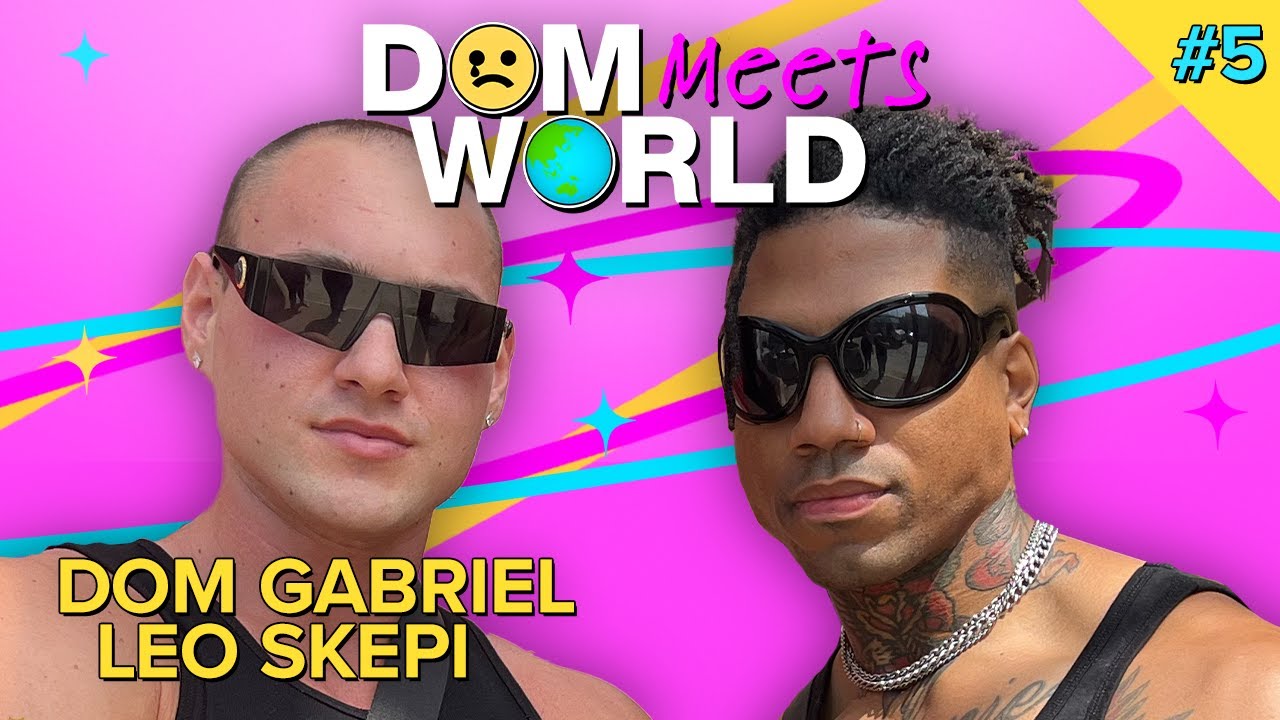 Am I The Toxic One?! | Dom Gabriel & Leo Skepi | Dom Meets World Ep. 5