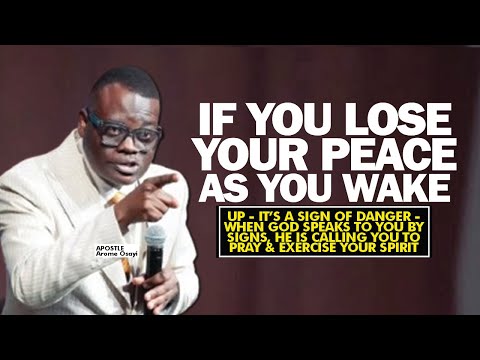 IF AS YOU WAKE UP IN THE MORNING, YOU LOSE YOUR PEACE, IT'S A SIGN OF DANGER - APOSTLE AROME OSAYI