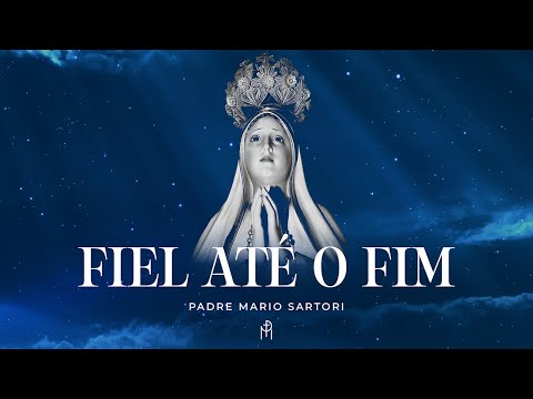 Fiel Até O Fim - Padre Mario Sartori