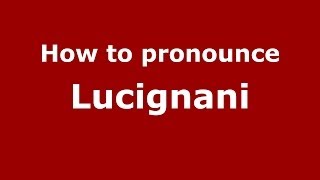 How to pronounce Lucignani