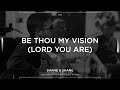 Be Thou My Vision (Lord You Are) [Acoustic] - Shane & Shane
