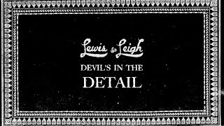Lewis &amp; Leigh - Devil&#39;s in the Detail [OFFICIAL VIDEO]