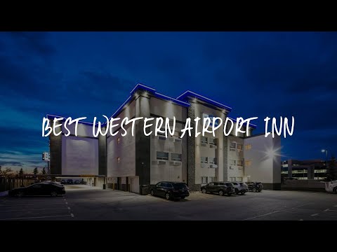 Best Western Airport Inn Review - Calgary , Canada