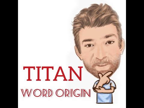 English Tutor Nick P Word Origins (193) Titan