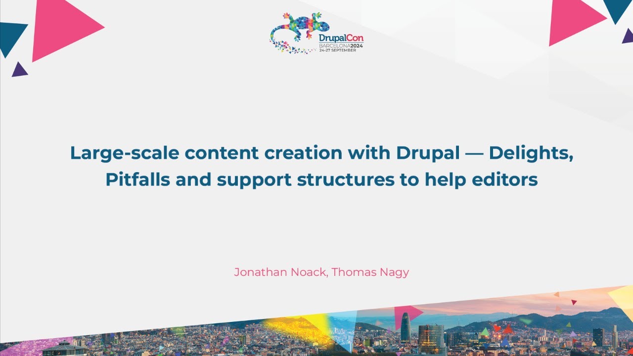 Large-scale content creation with Drupal — Delights, Pitfalls and support structures to help edito
