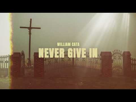 WILLIAM CATA - NEVER GIVE IN