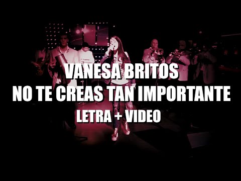 No Te Creas Tan Importante (Letra + Video) - Vanesa Britos