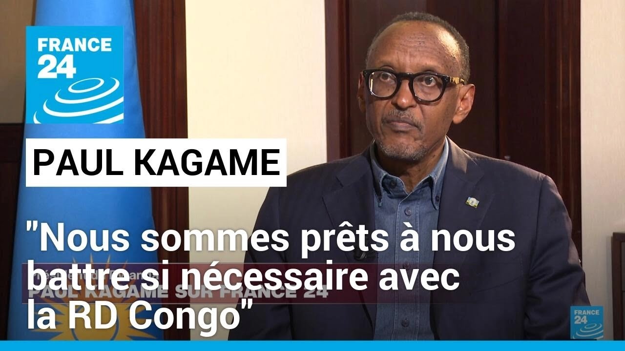 Paul Kagame, président du Rwanda : "Nous sommes prêts à nous battre si nécessaire avec la RD Congo"